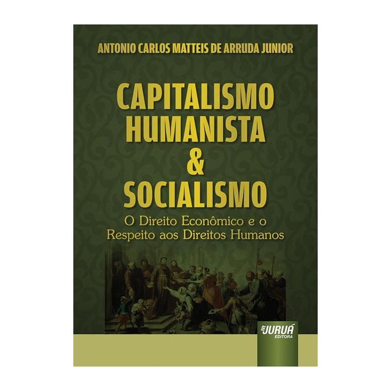 CAPITALISMO HUMANISTA & SOCIALISMO - O DIREITO ECONÔMICO E O RESPEITO AOS DIREITOS HUMANOS