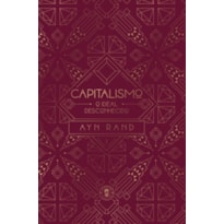 CAPITALISMO: O IDEAL DESCONHECIDO (EDIÇÃO DE LUXO)
