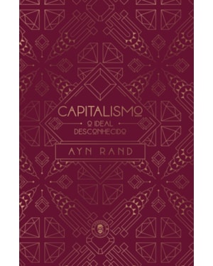 CAPITALISMO: O IDEAL DESCONHECIDO (EDIÇÃO DE LUXO)