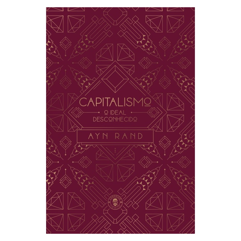 CAPITALISMO: O IDEAL DESCONHECIDO (EDIÇÃO DE LUXO)
