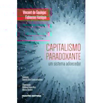 CAPITALISMO PARADOXANTE: UM SISTEMA ADOECEDOR