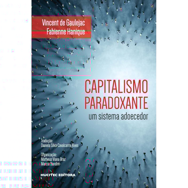 CAPITALISMO PARADOXANTE: UM SISTEMA ADOECEDOR
