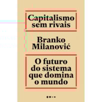 Capitalismo sem rivais: O futuro do sistema que domina o mundo