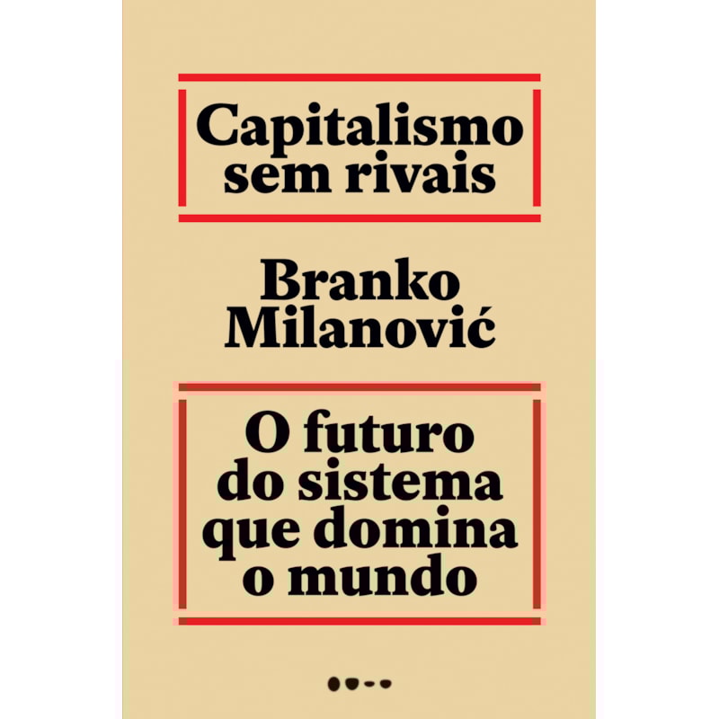 Capitalismo sem rivais: O futuro do sistema que domina o mundo