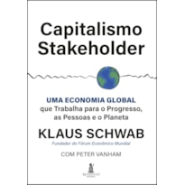 Capitalismo stakeholder: uma economia global que trabalha para o progresso, as pessoas e o planeta