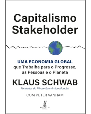Capitalismo stakeholder: uma economia global que trabalha para o progresso, as pessoas e o planeta
