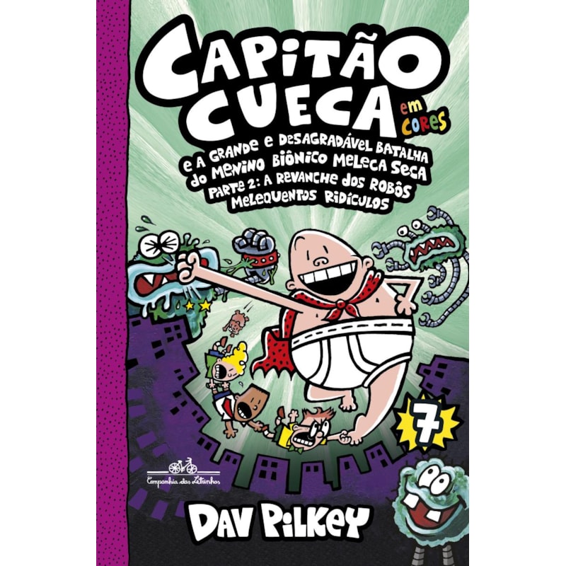 CAPITÃO CUECA E A GRANDE E DESAGRADÁVEL BATALHA DO MENINO BIÔNICO MELECA SECA PARTE 2 - VOL. 7 EM CORES!