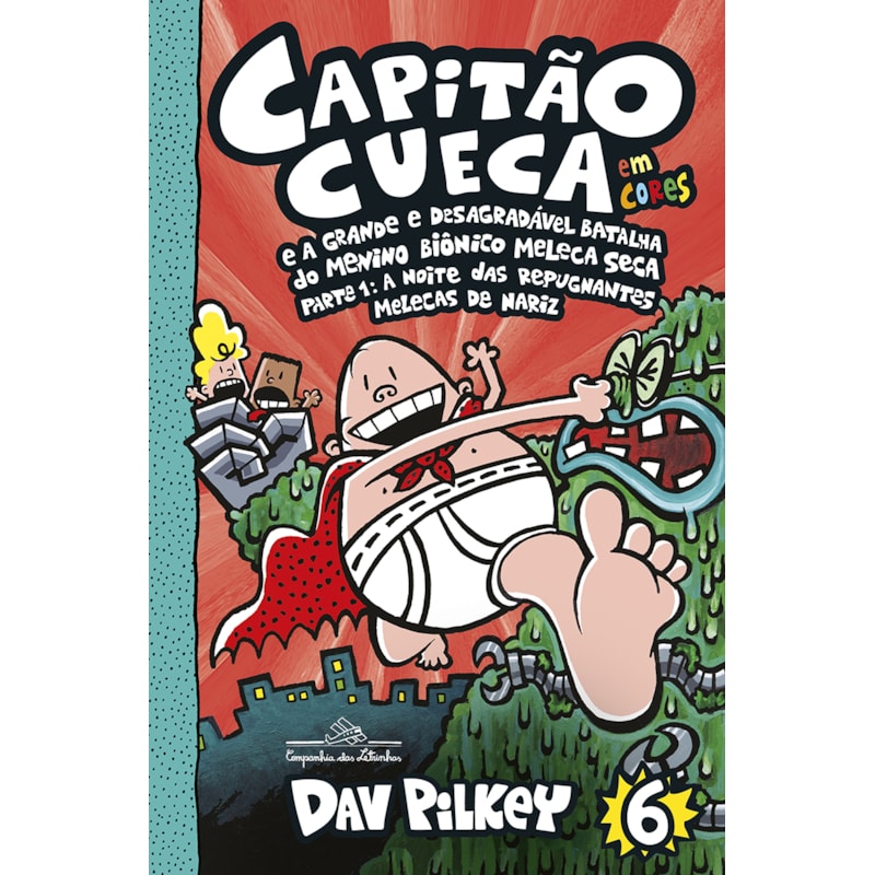 Capitão cueca e a grande e desagradável batalha do menino biônico meleca seca - vol. 6 em cores!: parte 1: a noite das repugnantes melecas de nariz