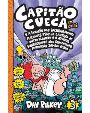 Capitão cueca e a invasão das incrivelmente malvadas tias da cantina de outro planeta e o ataque subsequente dos igualmente perversos zumbis nerds - vol. 3 em cores!