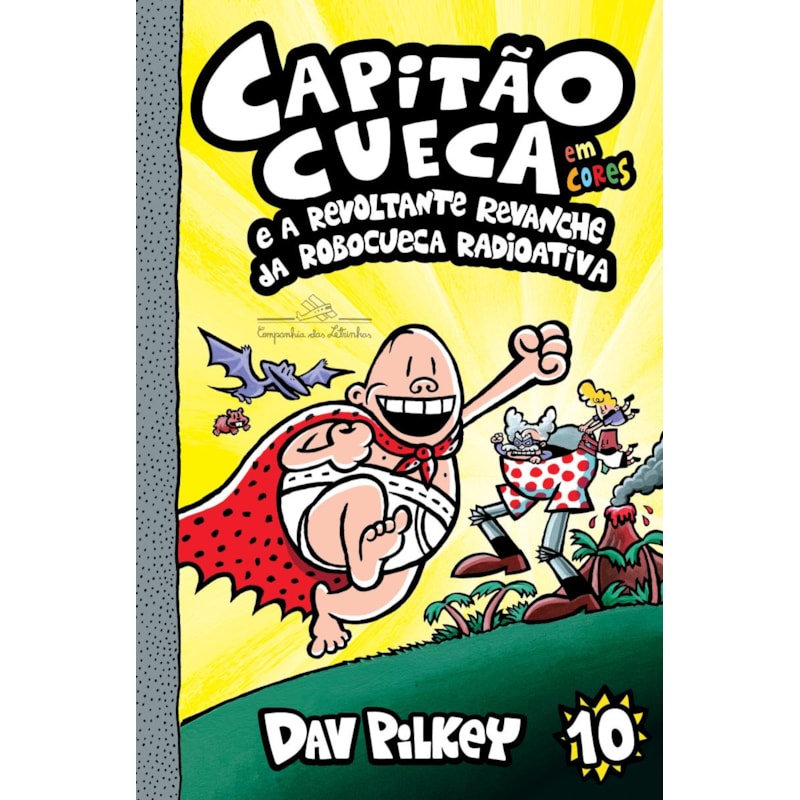 CAPITÃO CUECA E A REVOLTANTE REVANCHE DA ROBOCUECA RADIOATIVA - VOL. 10 EM CORES!