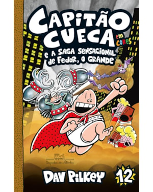 CAPITÃO CUECA E A SAGA SENSACIONAL DE FEDOR, O GRANDE - VOL. 12 EM CORES!
