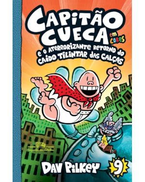 CAPITÃO CUECA E O ATERRORIZANTE RETORNO DO CAÍDO TILINTAR DAS CALÇAS - VOL. 9 EM CORES!