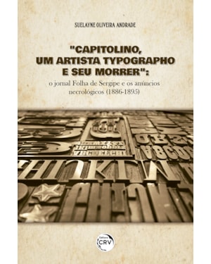 CAPITOLINO, UM ARTISTA TYPOGRAPHO E SEU MORRER: O JORNAL FOLHA DE SERGIPE E OS ANÚNCIOS NECROLÓGICOS (1886-1895)
