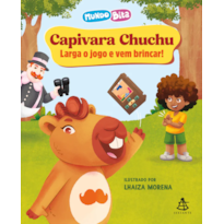 CAPIVARA CHUCHU: LARGA O JOGO E VEM BRINCAR!