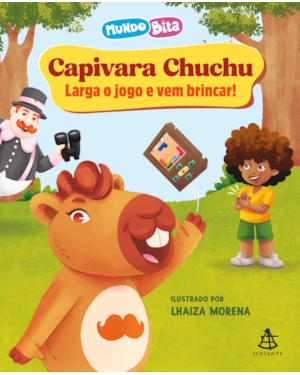 CAPIVARA CHUCHU: LARGA O JOGO E VEM BRINCAR!