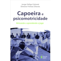 CAPOEIRA E PSICOMOTRICIDADE: BRINCANDO E APRENDENDO A JOGAR