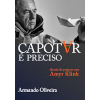 CAPOTAR É PRECISO: GESTÃO DE PROJETOS COM AMYR KLINK