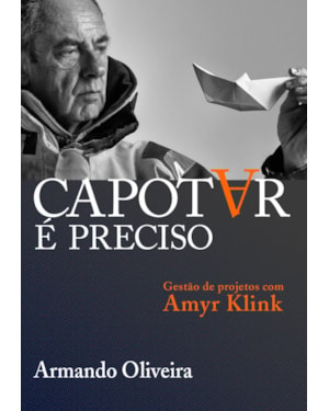 CAPOTAR É PRECISO: GESTÃO DE PROJETOS COM AMYR KLINK