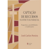 CAPTAÇÃO DE RECURSOS NA ESTRUTURA PAROQUIAL - SUGESTÕES, POSSIBILIDADES E IMPLICAÇÕES