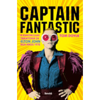 CAPTAIN FANTASTIC: A ESPETACULAR TRAJETÓRIA DE ELTON JOHN NOS ANOS 1970