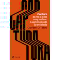 CAPTURA: COMO A ELITE SEQUESTROU AS POLÍTICAS DE IDENTIDADE