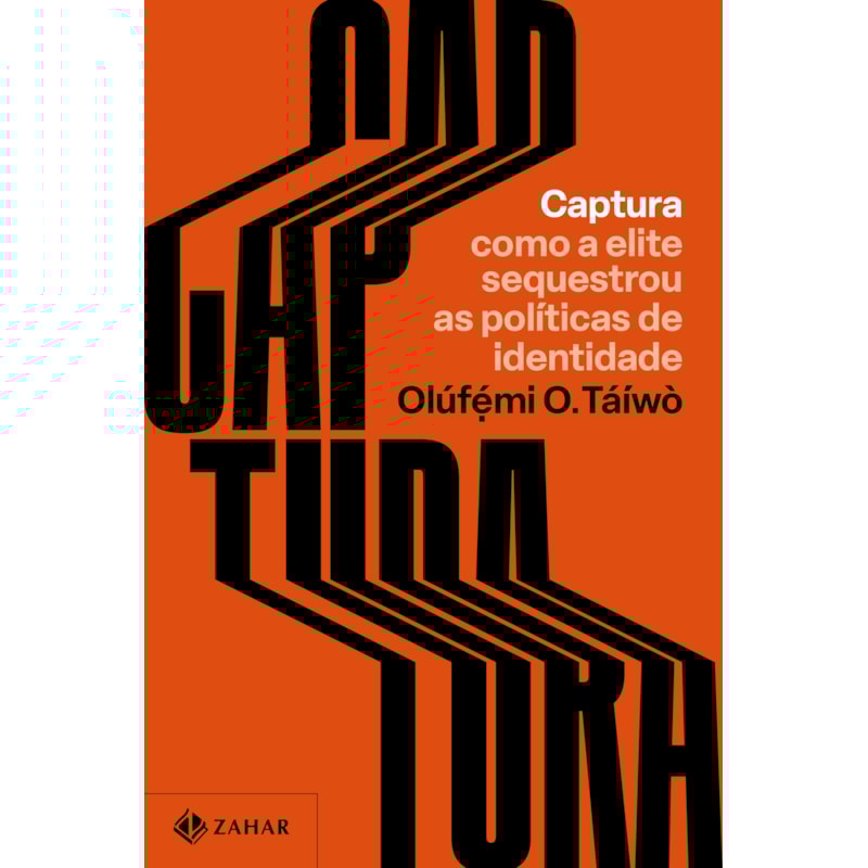 CAPTURA: COMO A ELITE SEQUESTROU AS POLÍTICAS DE IDENTIDADE