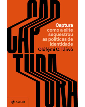 CAPTURA: COMO A ELITE SEQUESTROU AS POLÍTICAS DE IDENTIDADE