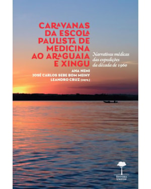CARAVANAS DA ESCOLA PAULISTA DE MEDICINA AO ARAGUAIA E XINGU - NARRATIVAS MÉDICAS DAS EXPEDIÇÕES DA DÉCADA DE 1960