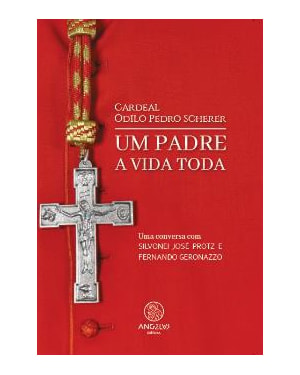 Cardeal Odilo Pedro Scherer - Um padre a vida toda