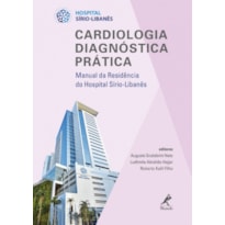 CARDIOLOGIA DIAGNÓSTICA PRÁTICA: MANUAL DA RESIDÊNCIA DO HOSPITAL SÍRIO-LIBANÊS