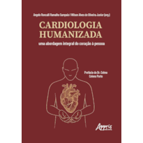 CARDIOLOGIA HUMANIZADA: UMA ABORDAGEM INTEGRAL DO CORAÇÃO À PESSOA