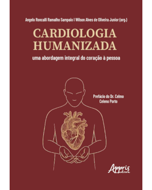 CARDIOLOGIA HUMANIZADA: UMA ABORDAGEM INTEGRAL DO CORAÇÃO À PESSOA