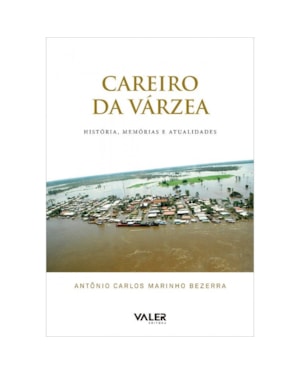 CAREIRO DA VÁRZEA - HISTÓRIA, MEMÓRIAS E ATUALIDADES