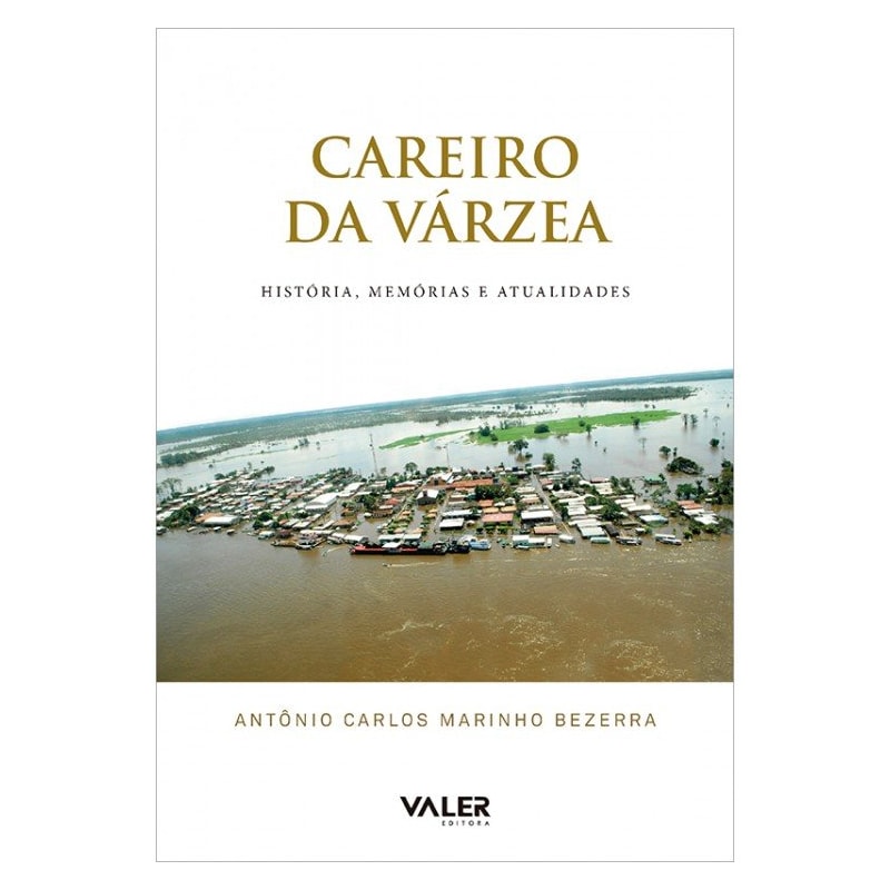 CAREIRO DA VÁRZEA - HISTÓRIA, MEMÓRIAS E ATUALIDADES