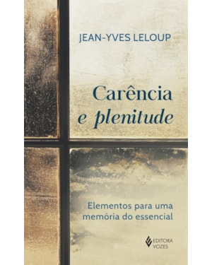 CARÊNCIA E PLENITUDE: ELEMENTOS PARA UMA MEMÓRIA DO ESSENCIAL