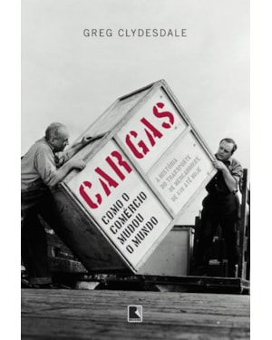 CARGAS: COMO O COMÉRCIO MUDOU O MUNDO