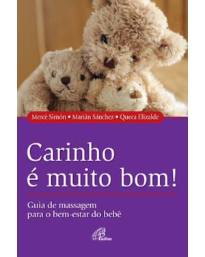 Carinho é muito bom!: guia de massagens para o bem-estar do bebê