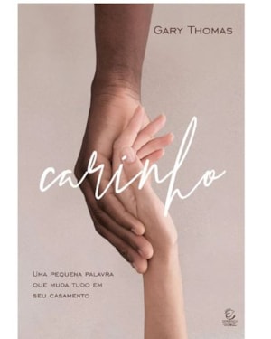 Carinho: uma pequena palavra que muda tudo em seu casamento
