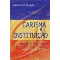 CARISMA E INSTITUICAO - RELACOES DE PODER NA RCC...