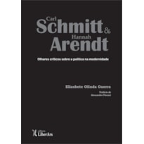 CARL SCHMITT E HANNAH ARENDT: OLHARES CRÍTICOS SOBRE A POLÍTICA NA MODERNIDADE