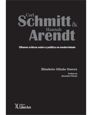 CARL SCHMITT E HANNAH ARENDT: OLHARES CRÍTICOS SOBRE A POLÍTICA NA MODERNIDADE