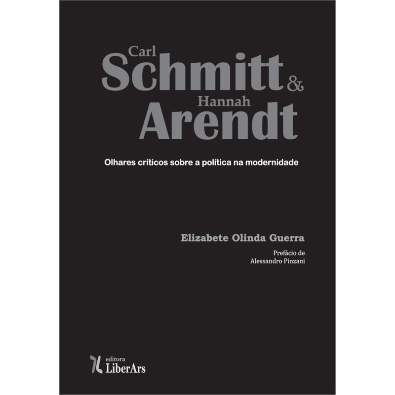 CARL SCHMITT E HANNAH ARENDT: OLHARES CRÍTICOS SOBRE A POLÍTICA NA MODERNIDADE