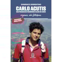 Carlo Acutis - Nas Pegadas de Francisco e Clara de Assis: Originais, não fotocópias