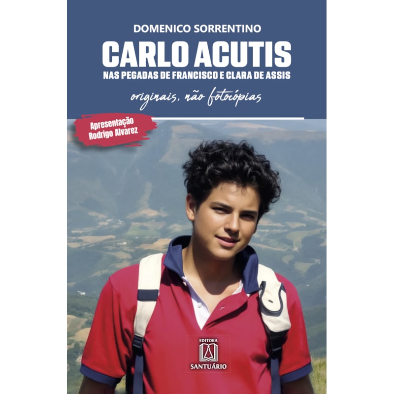 Carlo Acutis - Nas Pegadas de Francisco e Clara de Assis: Originais, não fotocópias