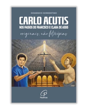 CARLO ACUTIS - NOS PASSOS DE FRANCISCO E CLARA DE ASSIS