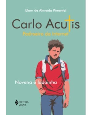 CARLO ACUTIS - PADROEIRO DA INTERNET: NOVENA E LADAINHA