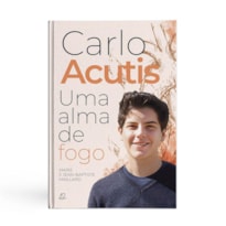 CARLO ACUTIS. UMA ALMA DE FOGO
