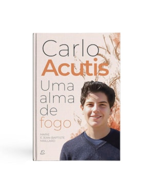 CARLO ACUTIS. UMA ALMA DE FOGO