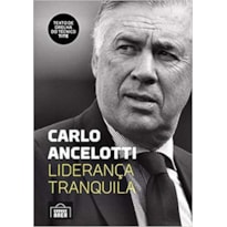 CARLO ANCELOTTI: LIDERANÇA TRANQUILA