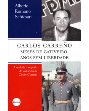CARLOS CARREÑO MESES DE CATIVEIRO, ANO SEM LIBERDADE